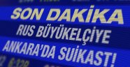 Ankara'da Rus büyükelçiye suikast!