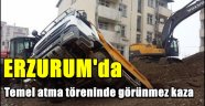 Aşkale'de Temel atma töreninde görünmez kaza