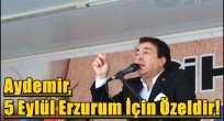 Aydemir, 5 Eylül Erzurum İçin Özeldir!