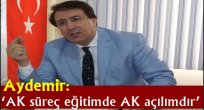 Aydemir: 'AK süreç eğitimde AK açılımdır'