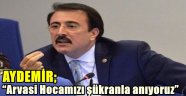 Aydemir: "Arvasi Hocamızı şükranla anıyoruz