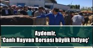 Aydemir, 'Canlı Hayvan Borsası büyük ihtiyaç'