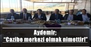 Aydemir; "Cazibe merkezi olmak nimettir!"