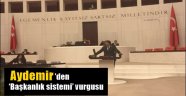 Aydemir'den 'Başkanlık sistemi' vurgusu