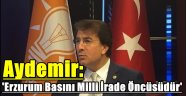 Aydemir: 'Erzurum Basını Milli İrade Öncüsüdür'