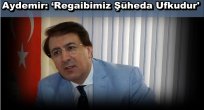 Aydemir: 'Regaibimiz Şüheda Ufkudur'