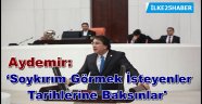 Aydemir: 'Soykırım Görmek İsteyenler Tarihlerine Baksınlar'