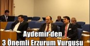 Aydemir'den 3 Önemli Erzurum Vurgusu