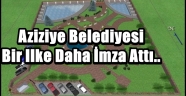 Aziziye Belediyesi Bir Ilke Daha İmza Attı..