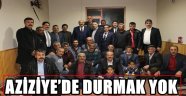 AZİZİYE'DE DURMAK YOK