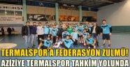 AZİZİYE TERMALSPOR TAHKİM YOLUNDA