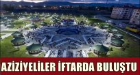 AZİZİYELİLER İFTARDA BULUŞTU