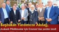 Başbakan Yardımcısı Akdağ, Arakanlı Müslümanlar için Erzurum'dan yardım istedi