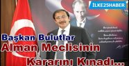 Başkan Bulutlar Alman Meclisinin Kararını Kınadı…