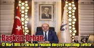 Başkan Orhan: 12 Mart 1918, Erzurum'un rüşdünü dünyaya ispatladığı tarihtir.