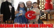 BAŞKAN ORHAN'A MİNİK SÜRPRİZ