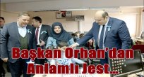 Başkan Orhan'dan anlamlı jest…