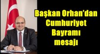 Başkan Orhan'dan Cumhuriyet Bayramı mesajı