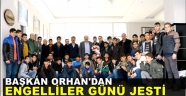 Başkan Orhan'dan Engelliler Günü jesti