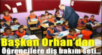 Başkan Orhan'dan öğrencilere diş bakım seti…