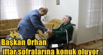 Başkan Orhan iftar sofralarına konuk oluyor