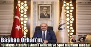 Başkan Orhan'ın, 19 Mayıs Atatürk'ü Anma Gençlik ve Spor Bayramı mesajı