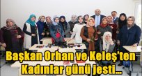 Başkan Orhan ve Keleş'ten Kadınlar günü jesti…