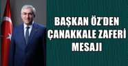 BAŞKAN ÖZ'DEN ÇANAKKALE ZAFERİ MESAJI