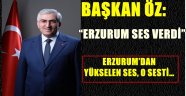 BAŞKAN ÖZ: "ERZURUM SES VERDİ"