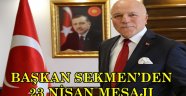 BAŞKAN SEKMEN'DEN 23 NİSAN MESAJI