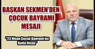 BAŞKAN SEKMEN'DEN ÇOCUK BAYRAMI MESAJI