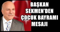 BAŞKAN SEKMEN'DEN ÇOCUK BAYRAMI MESAJI