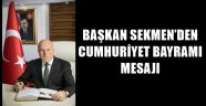 BAŞKAN SEKMEN'DEN CUMHURİYET BAYRAMI MESAJI