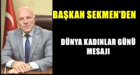 BAŞKAN SEKMEN'DEN DÜNYA KADINLAR GÜNÜ MESAJI