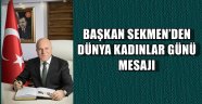 BAŞKAN SEKMEN'DEN DÜNYA KADINLAR GÜNÜ MESAJI