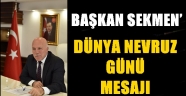 BAŞKAN SEKMEN'DEN DÜNYA NEVRUZ GÜNÜ MESAJI