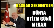 BAŞKAN SEKMEN'DEN DÜNYA OTİZM GÜNÜ MESAJI