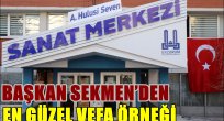 BAŞKAN SEKMEN'DEN EN GÜZEL VEFA ÖRNEĞİ