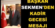 BAŞKAN SEKMEN'DEN KADİR GECESİ MESAJI