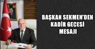 BAŞKAN SEKMEN'DEN KADİR GECESİ MESAJI