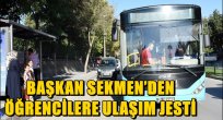 BAŞKAN SEKMEN'DEN ÖĞRENCİLERE ULAŞIM JESTİ