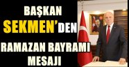 BAŞKAN SEKMEN'DEN RAMAZAN BAYRAMI MESAJI