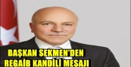 BAŞKAN SEKMEN'DEN REGAİB KANDİLİ MESAJI