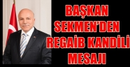 BAŞKAN SEKMEN'DEN REGAİB KANDİLİ MESAJI