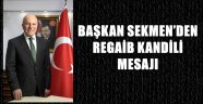 BAŞKAN SEKMEN'DEN REGAİB KANDİLİ MESAJI