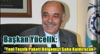 Başkan Yücelik: "Yeni Teşvik Paketi Bölgemizi Şaha Kaldıracak"