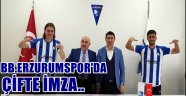 BB.Erzurumspor'da Çifte İmza