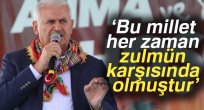 Binali Yıldırım: Bu millet her zaman zulmün karşısında olmuştur