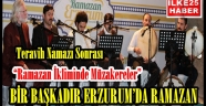 BİR BAŞKADIR ERZURUM'DA RAMAZAN