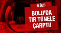 Bolu'da TIR tünele çarptı ölü ve yaralılar var